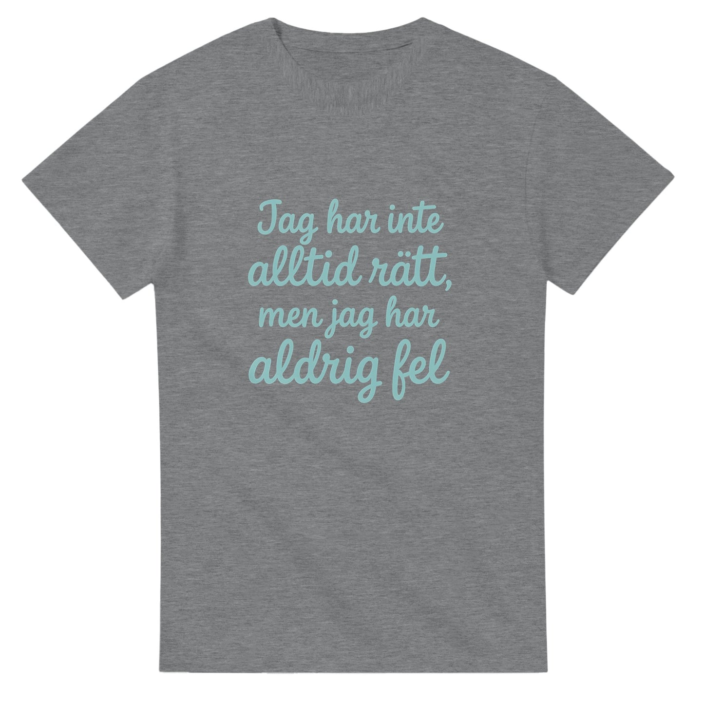 T-shirt med rolig text: Jag har inte alltid rätt, men jag har aldrig fel. Lekfull font och mjuk pastellfärg.