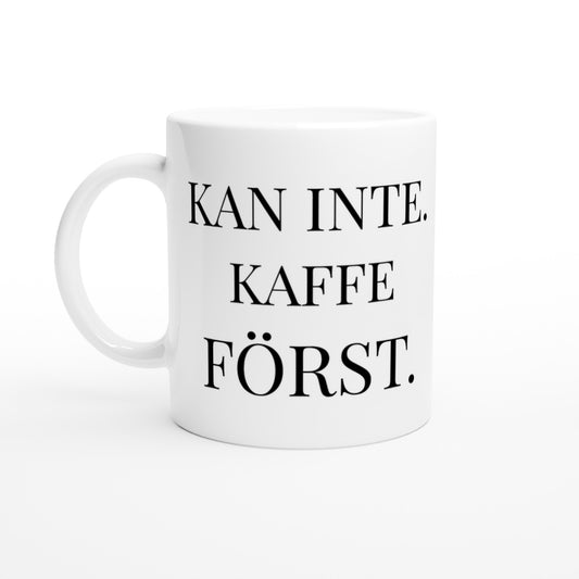 Kan Inte. Kaffe Först. Perfekt för morgonkaffet när man behöver mer tid.